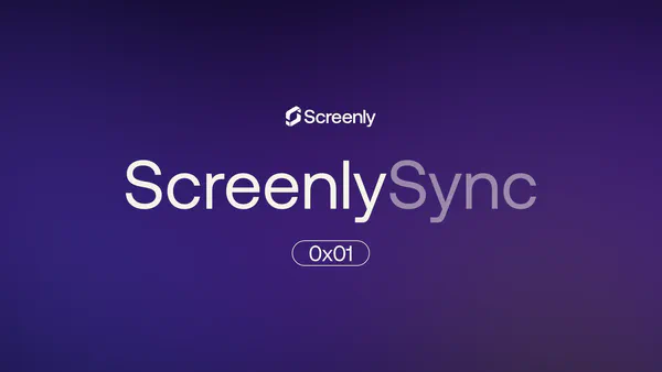 Screenly Sync 0x01: February Platform & Industry Updates